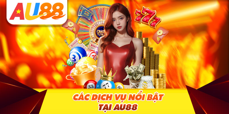 Các Dịch Vụ Nổi Bật Tại Au88