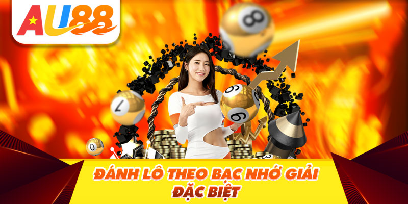 Đánh Lô Theo Bạc Nhớ Giải Đặc Biệt