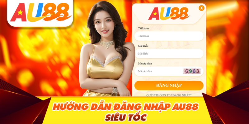 Hướng dẫn đăng nhập Au88 siêu tốc