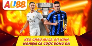 Kèo Châu Âu Là Gì? Kinh Nghiệm Cá Cược Bóng Đá Luôn Thắng