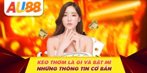Kèo thơm là gì và bật mí những thông tin cơ bản