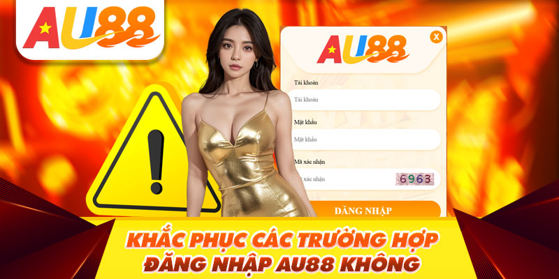 Khắc phục các trường hợp đăng nhập Au88 không thành