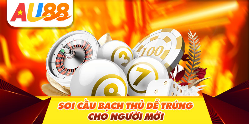 Soi Cầu Bạch Thủ Dễ Trúng Cho Người Mới