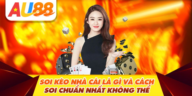Soi kèo nhà cái là gì và cách soi chuẩn nhất không thể bỏ lỡ