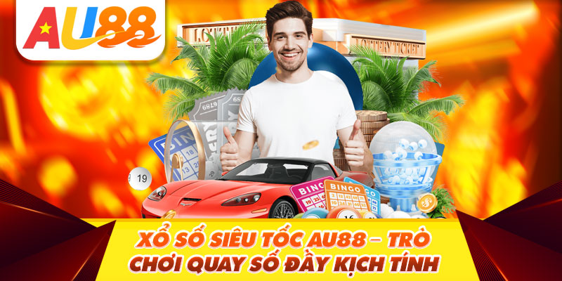 Xổ Số Siêu Tốc AU88 - Trò Chơi Quay Số Đầy Kịch Tính