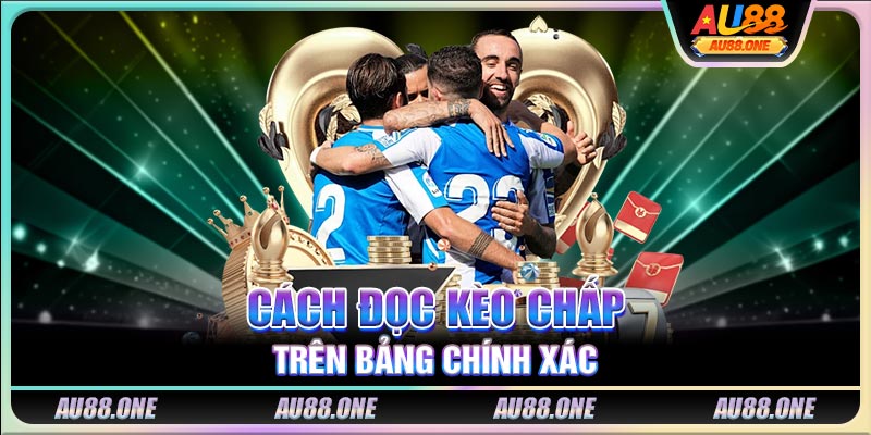 Cách đọc kèo Chấp trên bảng chính xác