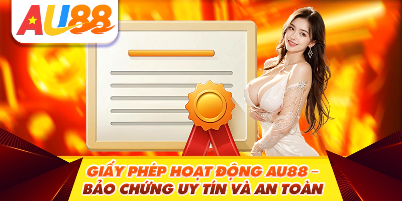 Giấy Phép Hoạt Động AU88 - Bảo Chứng Uy Tín và An Toàn