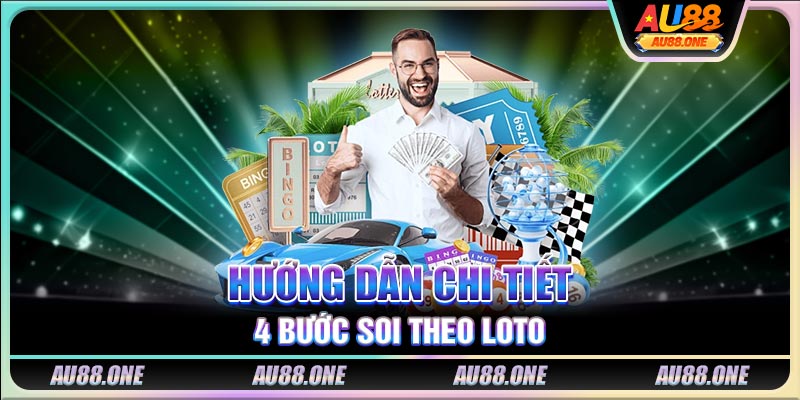Hướng dẫn chi tiết 4 bước soi theo loto