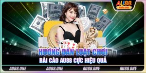 Hướng dẫn luật chơi bài cào AU88 cực hiệu quả