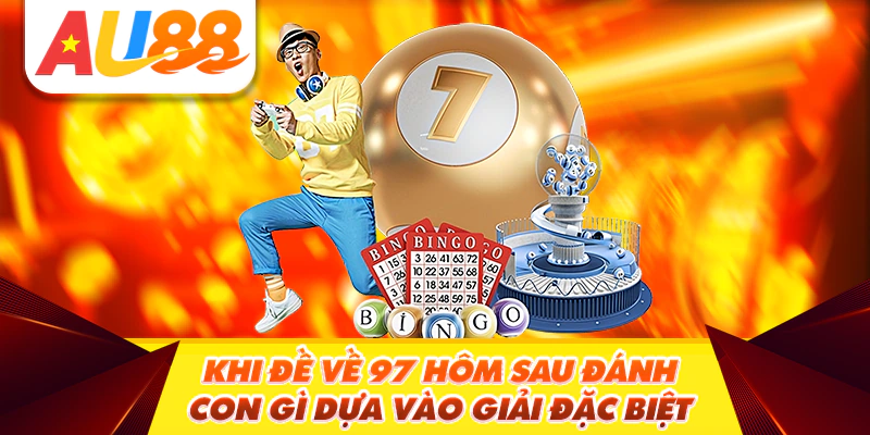 Khi đề về 97 hôm sau đánh con gì dựa vào giải đặc biệt