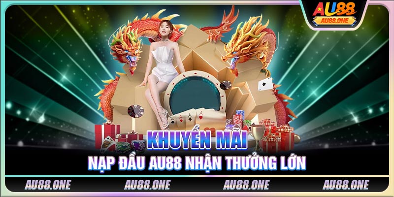 Khuyến mãi nạp đầu AU88 nhận thưởng lớn