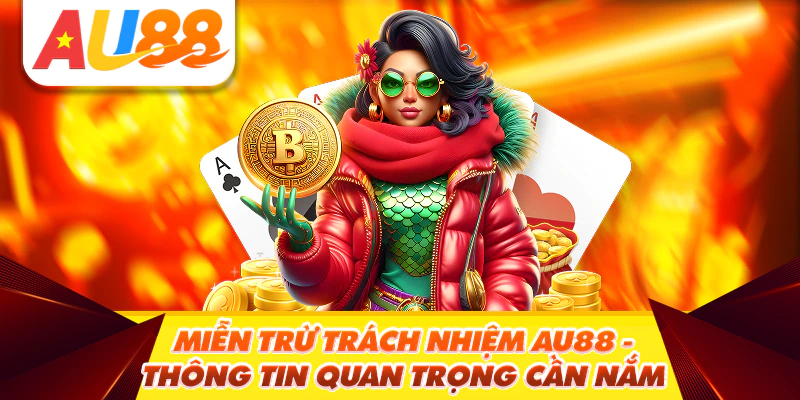Miễn trừ trách nhiệm Au88 - Thông tin quan trọng cần nắm