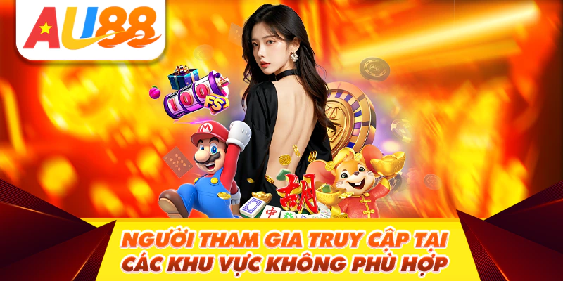 Người tham gia truy cập tại các khu vực không phù hợp