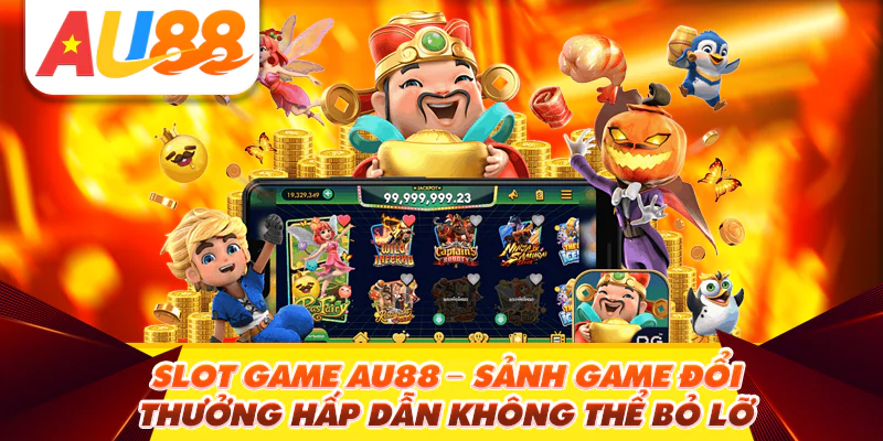 Slot game Au88 - Sảnh game đổi thưởng hấp dẫn không thể bỏ lỡ