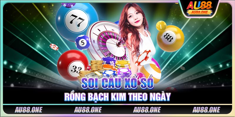 Soi cầu xổ số Rồng Bạch Kim theo ngày