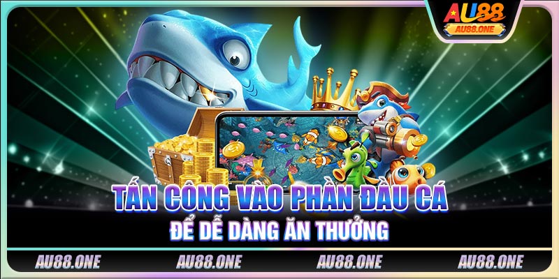 Tấn công vào phần đầu cá để dễ dàng ăn thưởng