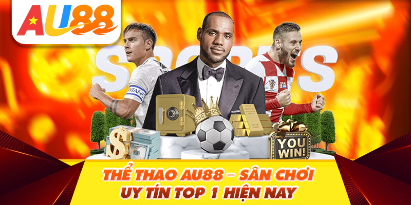 Thể Thao Au88 – Sân Chơi Uy Tín Top 1 Hiện Nay