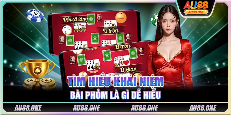 Tìm hiểu khái niệm bài phỏm là gì dễ hiểu