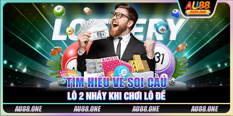 Tìm hiểu về soi cầu lô 2 nháy khi chơi lô đề