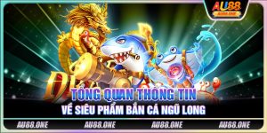 Tổng quan thông tin về siêu phẩm Bắn Cá Ngũ Long