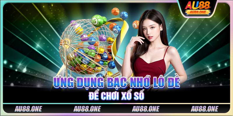 Ứng dụng bạc nhớ lô đề để chơi xổ số