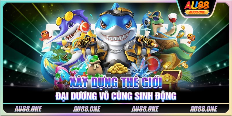 Xây dựng thế giới đại dương vô cùng sinh động