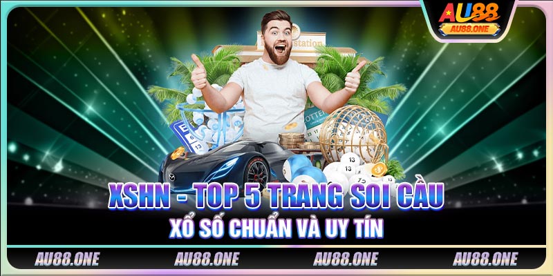 XSHN - Top 5 trang soi cầu xổ số chuẩn và uy tín